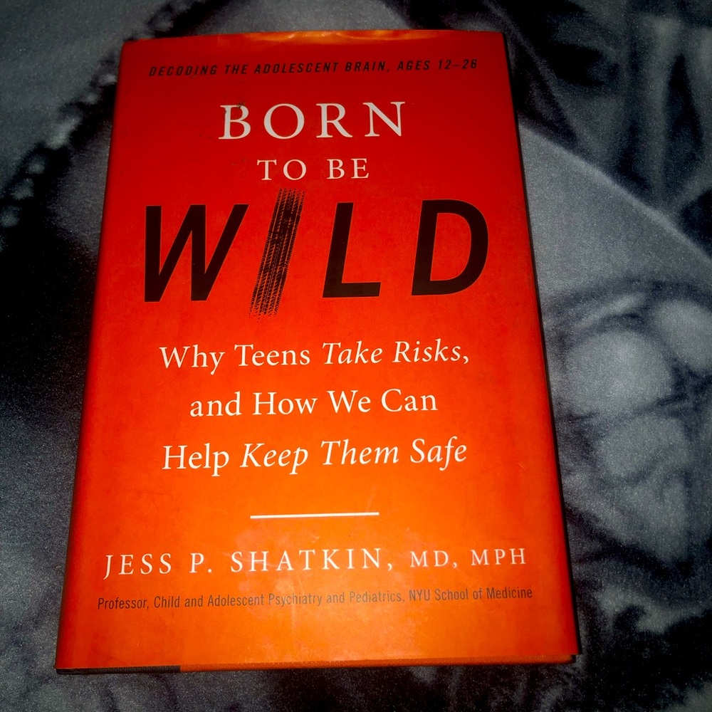 “Born To Be Wild” by Jess P Shatkin, MD, MPH Book on Why Teens Take Risks …